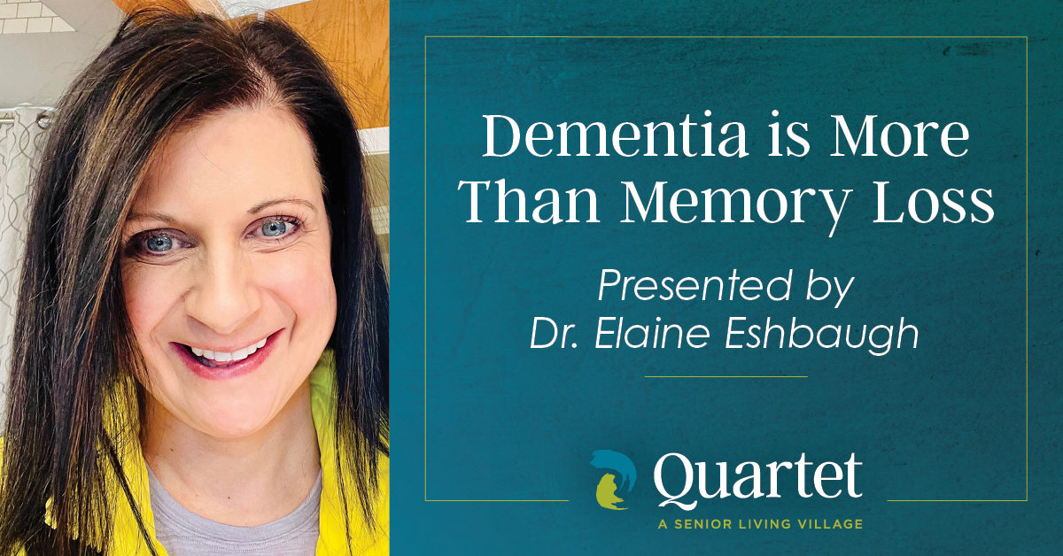 Dementia is more than memory loss, presented by Dr. Elaine Eshbaugh.